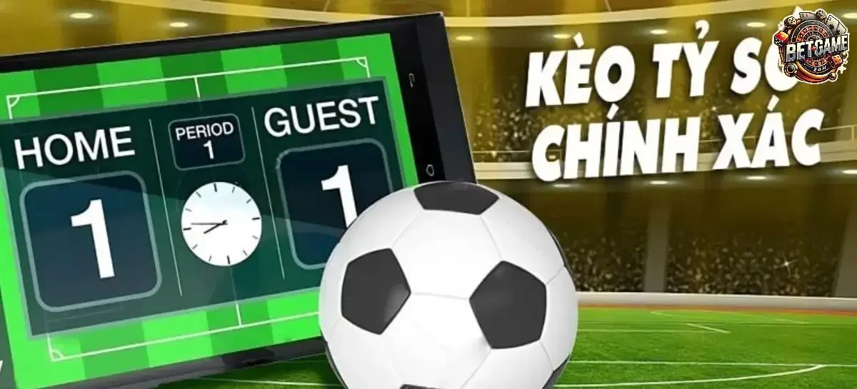 Kèo Tỷ Số Chính Xác