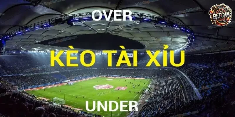 Kèo Tài/Xỉu (Over/Under)