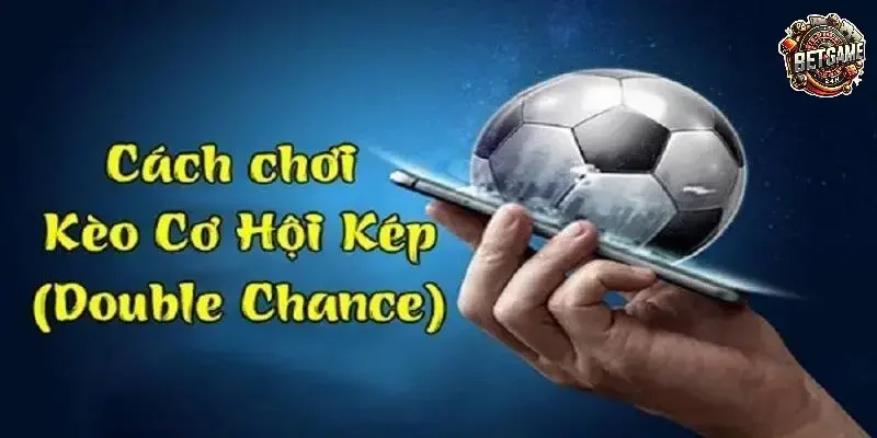 Kèo Nhiều Cơ Hội (Double Chance)